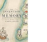 The invention of memory : an Irish family scrapbook, 1560-1934