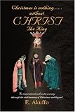Christmas is nothing......without CHRIST The King: An inspirational and poetic journey through the real meaning of Christmas and beyond
