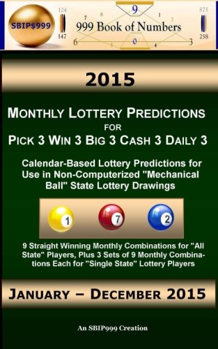 2015 Monthly Lottery Predictions for Pick 3 Win 3 Big 3 Cash 3 Daily 3: Calendar-Based Lottery Predictions for Use in Non-Computerized "Mechanical Ball" State Lottery Drawings