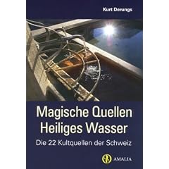 Magische Quellen, Heiliges Wasser: Die 22 Kultquellen der Schweiz