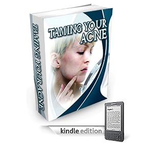 Taming Your Acne:Acne is a skin condition that holds you back Why Suffer Needlessly? (Kindle Edition)