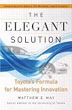 The Elegant Solution: Toyotas Formula for Mastering Innovation