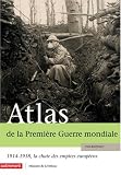 Atlas de la Première Guerre mondiale : 1914-1918, la chute des empires européens