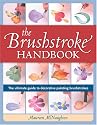 Brushstroke Handbook: The Ultimate Guide to Decorative Painting Brushstrokes