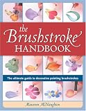 Brushstroke Handbook: The Ultimate Guide to Decorative Painting Brushstrokes