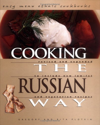 Cooking the Russian Way: Revised and Expanded to Include New Low-Fat and Vegetarian Recipes (Easy Menu Ethnic Cookbooks)