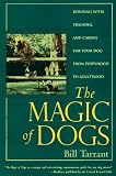 The Magic of Dogs: Bonding With, Training and Caring for Your Dog from Puppyhood to Adulthood