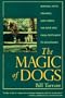 The Magic of Dogs: Bonding With, Training and Caring for Your Dog from Puppyhood to Adulthood