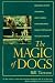 The Magic of Dogs: Bonding With, Training and Caring for Your Dog from Puppyhood to Adulthood