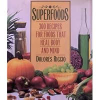 Superfoods: 300 Recipes for Foods That Heal Body and Mind