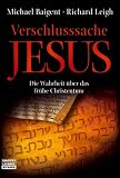Verschlusssache Jesus: Die Wahrheit �ber das fr�he Christentum - Michael Baigent