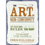The Art of Non-Conformity: Set Your Own Rules, Live the Life You Want, and Change the Worldby Chris Guillebeau