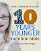 "10 Years Younger" Nutrition Bible