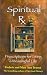  : Spiritual RX: Prescriptions for Living a Meaningful Life