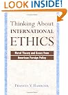 Thinking About International Ethics: Moral Theory And Cases From American Foreign Policy