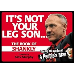It's Not Your Leg Son: The Book of Shankly