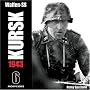 Waffen-SS - Kursk 1943: v. 6 (Archive): v. 6 (Archive)