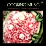 Cooking Music - Inspiring Music for Cooking and Culinary Arts