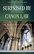 Surprised by Canon Law: 150 Questions Laypeople Ask about Canon Law
