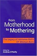 From Motherhood to Mothering: The Legacy of Adrienne Rich's Of Woman Born
