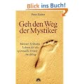 Geh den Weg der Mystiker. Meister Eckharts Lehren f�r die spirituelle Praxis im Alltag