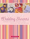 Creative Wedding Showers: Homemade Invitations, Decorations, Games, Planning Tips, Menu Ideas and More!