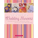 Creative Wedding Showers: Homemade Invitations, Decorations, Games, Planning Tips, Menu Ideas and More!