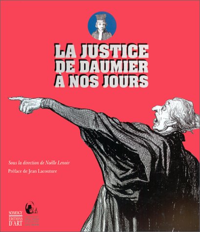 La justice de Daumier à nos jours: [Catalogue de l exposition, Centre d art Jacques-Henri-Lartigue, L Isle-Adam, 17 octobre 1999-30 janvier 2000, Caves ... Peynet, Antibes, juillet-septembre 2000]