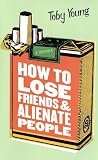 How to Lose Friends and Alienate People