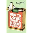 How to Lose Friends and Alienate People