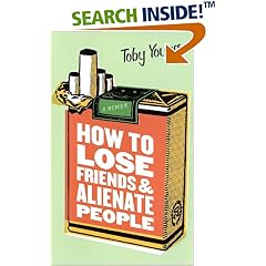 How to Lose Friends & Alienate People