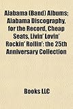 Alabama (Band) Albums: Alabama Discography, for the Record, Cheap Seats, Livin' Lovin' Rockin' Rollin': The 25th Anniversary Collection-