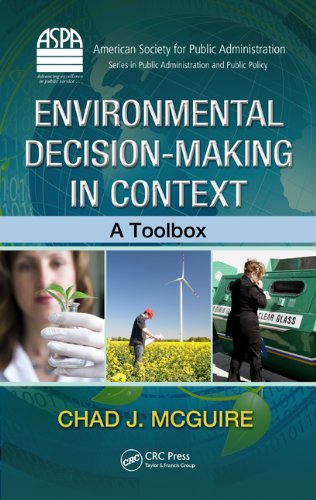 Environmental Decision-Making in Context: A Toolbox (ASPA Series in Public Administration and Public Policy)
