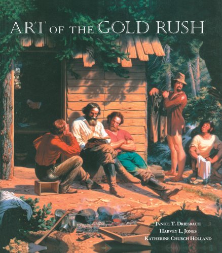 Art of the Gold Rush: (Published in association with the Oakland Museum of California and the Crocker Art Museum, Sacramento)