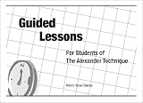 Guided Lessons For Students of The Alexander Technique
