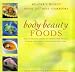 Body and Beauty Foods: 100 Delicious Recipes to Improve Your Health, Increase Your Energy and Enhance Your Looks (Foods That Heal Cookbooks)