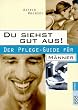 Mens Health: Du siehst gut aus! Der Pflege-Guide f�r M�nner