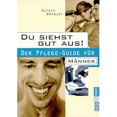 Mens Health: Du siehst gut aus! Der Pflege-Guide f�r M�nner