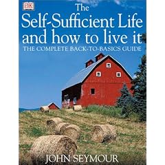 The Self-Sufficient Life and How to Live It: The Complete Back-To-Basics Guide
