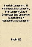 Coaxial Connectors: Rf Connector, Bnc Connector, Rca Connector, Apc-7 Connector, Sma Connector, Tv Aerial Plug, N Connector, Tnc Connector