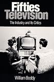 Fifties Television: THE INDUSTRY AND ITS CRITICS (Illinois Studies Communication)