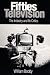 Book Fifties Television: THE INDUSTRY AND ITS CRITICS (Illinois Studies Communication)