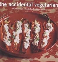 The Accidental Vegetarian: Delicious Food without Meat