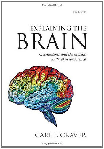 Explaining the Brain: Mechanisms and the Mosaic Unity of Neuroscience