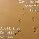 Tenor DavidMichael Schuster Ave Maria By Daniel L&Atilde;&copy;o Simpson