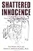 Shattered Innocence: Practical Guide for Counselling Women Survivors of Childhood Sexual Abuse