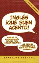 Ingles: Que Buen Acento! An English Pronunciation Guide for Spanish Speakers (Book & 2 Audio CDs) (Spanish Edition)