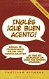 Ingles: Que Buen Acento! An English Pronunciation Guide for Spanish Speakers (Book & 2 Audio CDs)