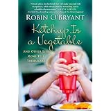 ketchup is a vegetable and other lies moms tell themselves