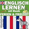 H&ouml;rbuch Ferien und Freizeit (Englisch Lernen mit Musik)